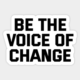 Be The Voice Of Change Sticker